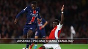 ARSENAL VS PSG MAÇI | Arsenal – PSG Maçı Saat Kaçta, Hangi Kanalda?