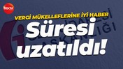 Gelir İdaresi Başkanlığı duyurdu... Vergide son ödeme süresi uzatıldı