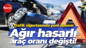 Trafik sigortasında yeni dönem… Ağır hasarlı araç oranı değişti!