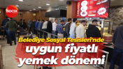Belediye Sosyal Tesisleri'nde uygun fiyatlı yemek dönemi