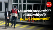 Hırsızlık suçundan hükümlüydü... Fazla kaçamadı!