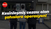 Dolandırıcılık ve hırsızlık... Kesinleşmiş cezası olan şahıslara operasyon!