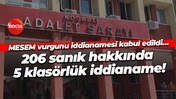 MESEM vurgunu iddianamesi kabul edildi… 206 sanık hakkında 5 klasörlük iddianame!