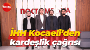 İHH Kocaeli’den kardeşlik çağrısı