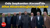 Oda başkanları Kocaeli’de Rifat Hisarcıklıoğlu’nu ağırladı