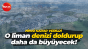 Nihai karar verildi… O liman denizi doldurup daha da büyüyecek!