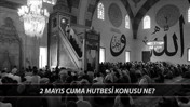 2 Mayıs Cuma Hutbesi Metni TAMAMI PDF: Diyanet İşleri Başkanlığı 2 Mayıs 2025 Hutbe Konusu