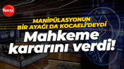 Manipülasyonun bir ayağı da Kocaeli'deydi... Mahkeme tutuklama kararı verdi!