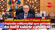 Bahçeli'den 3 Mayıs mesajı; "Faşizmle milliyetçiliği aynı görmek en hafif tabirle cahilliktir"