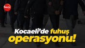 Kocaeli'de fuhuş operasyonu! 4 kişi gözaltına alındı