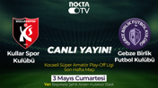 Kullar 1975 Spor Kulübü – Gebze Birlik Futbol Kulübü maçı Nokta TV'de!