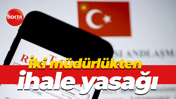 İki müdürlükten ihale yasağı