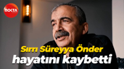 Sırrı Süreyya Önder hayatını kaybetti