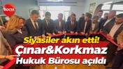 Siyasiler akın etti! Çınar&Korkmaz Hukuk Bürosu açıldı