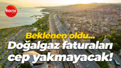 Beklenen oldu... Doğalgaz faturaları cep yakmayacak!