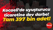 Kocaeli'de uyuşturucu ticaretine dev darbe... Tam 397 bin adet!