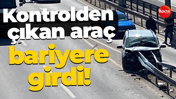 Kontrolden çıkan araç bariyere girdi!