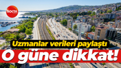 Uzmanlar verileri paylaştı... O güne dikkat!