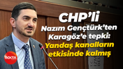 CHP’li Mehmet Nazım Gençtürk’ten Karagöz’e tepki: Yandaş kanalların etkisinde kalmış