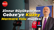 Zinnur Büyükgöz'den Gebze'ye Kuzey Marmara Yolu müjdesi