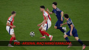 PSG VS ARSENAL ŞİFRESİZ MAÇ YAYINI | Paris Sain Germain - Arsenal Maçı Hangi Kanalda Yayınlanacak?
