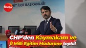 CHP’den Kaymakam ve İl Milli Eğitim Müdürüne tepki!