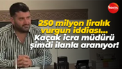 250 milyon liralık vurgun iddiası… Kaçak icra müdürü şimdi ilanla aranıyor!