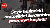 Seyir halindeki motosiklet birdenbire yanmaya başladı!
