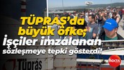 TÜPRAŞ’da büyük öfke; İşçiler imzalanan sözleşmeye tepki gösterdi!