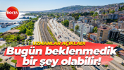 Uzmanlar açıkladı! Hafta sonuna dikkat!