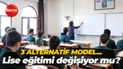 3 alternatif model… Lise eğitimi değişiyor mu?