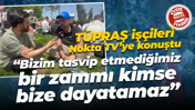 TÜPRAŞ işçileri Nokta TV’ye konuştu; “Bizim tasvip etmediğimiz bir zammı kimse bize dayatamaz”