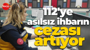 112'ye asılsız ihbarın cezası artıyor