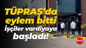 TÜPRAŞ’da eylem bitti.. İşçiler vardiyaya başladı!