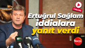 Ertuğrul Sağlam iddialara yanıt verdi