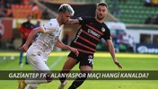 GAZİANTEP-ALANYA MUHTEMEL 11'LER: Gaziantep FK - Corendon Alanyaspor Maçı Saat Kaçta, Hangi Kanalda?