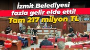 İzmit Belediyesi fazla gelir elde etti! Tam 217 milyon TL