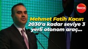 Mehmet Fatih Kacır: 2030'a kadar seviye 3 yerli otonom araç...