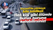 Kocaeli’de yürümek bile tehlikeli… 1103 kişi gibi ölümle burun buruna kalabilirsiniz!