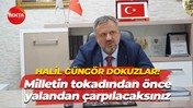 Halil Güngör Dokuzlar: Milletin tokadından önce yalandan çarpılacaksınız
