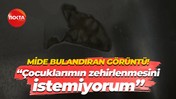 Mide bulandıran görüntü! "Çocuklarımın zehirlenmesini istemiyorum"
