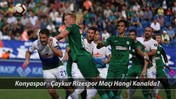 KONYA-RİZE MAÇI CANLI YAYIN | 10 Mayıs Konyaspor - Çaykur Rizespor Maçı Hangi Kanaldan İzlenir?