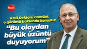 KOÜ Rektörü Cantürk o görüntü hakkında konuştu; “Bu olaydan büyük üzüntü duyuyorum”