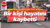 D100 Karayolu'nda feci kaza! Bir kişi hayatını kaybetti