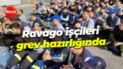 Ravago işçileri grev hazırlığında