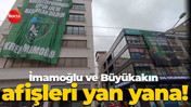 Ekrem İmamoğlu ve Tahir Büyükakın afişleri yan yana!