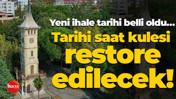 Yeni ihale tarihi belli oldu… Tarihi saat kulesi restore edilecek!
