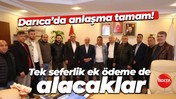 Darıca’da anlaşma tamam! Tek seferlik ek ödeme de alacaklar