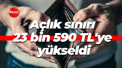 Açlık sınırı 23 bin 590 TL'ye yükseldi