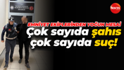 Çok sayıda şahıs, çok sayıda suç! Emniyetten yoğun mesai!
